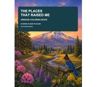 The Places That Raised Me: Oregon Coloring Book: 40 Scenic Places to Color