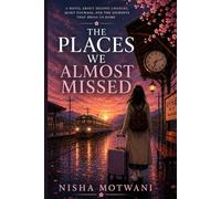 The Places We Almost Missed: A Novel About Second Chances and the Journeys That Change Us