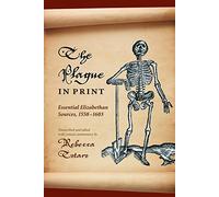The Plague in Print: Essential Elizabethan Sources, 1558-1603 (Medieval & Renaissance Literary Studies)