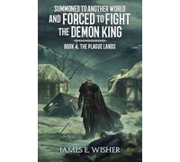 The Plague Lands: 4 (Summoned to Another World and Forced to Fight the Demon King)