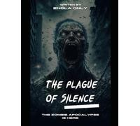 The Plague of Silence: A medical experiment to treat Alzheimer's and dementia patients turned into a massive failure, leading to a 'silent epidemic' that resulted in a unique zombie outbreak, unlike t