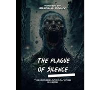 The Plague of Silence: A medical experiment to treat Alzheimer's and dementia patients turned into a massive failure, leading to a 'silent epidemic' that resulted in a unique zombie outbreak, unlike t