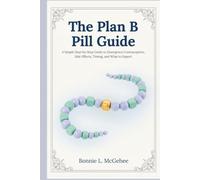 The Plan B Pill Guide: A Simple Step-by-Step Guide to Emergency Contraception, Side Effects, Timing, and What to Expect