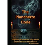 The Planchette Code: “Exploring Planchettes, Ouija Boards, and the Science of the Séance”