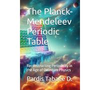 The Planck-Mendeleev Periodic Table: Reconstructing Periodicity in the Age of Quantum Physics