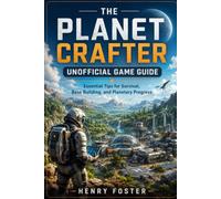 The Planet Crafter Unofficial Game Guide: Essential Tips for Survival, Base Building, and Planetary Progress