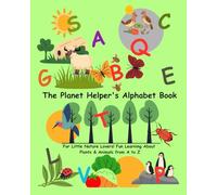 The Planet Helper's Alphabet Book: For Little Nature Lovers! Fun Learning About Plants & Animals from A to Z