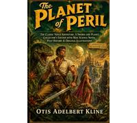 The Planet of Peril (Annotated & Illustrated): The Classic Venus Adventure: A Sword-and-Planet Collector's Edition with Map, Science Notes, Pulp History & Original Illustrations