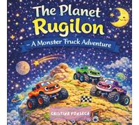 The Planet Rugilon - A Monster Truck Adventure (The Adventures of the Monster Trucks)