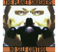 The Planet Smashers - No Self Control