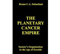 THE PLANETARY CANCER EMPIRE: Society’s Organization in the Age of Ecocide