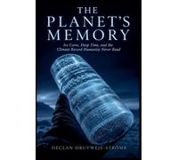 The Planet's Memory: Ice Cores, Deep Time, and the Climate Record Humanity Never Read