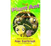 The Plant Ant Wars of Arcadia (The Bugs of Arcadia)