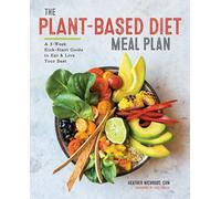 The Plant-Based Diet Meal Plan: A 3-Week Kickstart Guide to Eat & Live Your Best