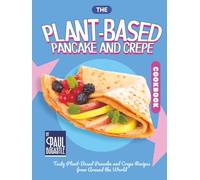 The Plant-Based Pancake and Crepe Cookbook: Tasty Plant-Based Pancake and Crepe Recipes from Around the World