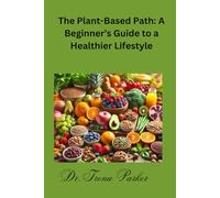 The Plant-Based Path: A Beginner's Guide to a Healthier Lifestyle
