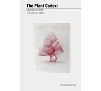 The Plant Codex:: Messages From the Rooted Ones