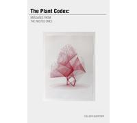 The Plant Codex:: Messages From the Rooted Ones