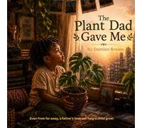 The plant dad gave me: A story about a little boy and his plant growing together