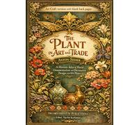 The Plant in Art and Trade by Anton Seder - Art craft version with blank back pages: A Historic Atlas of Floral Ornamentation and Decorative Design ... Edition for Art and Craft Projects)