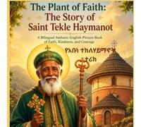 The Plant of Faith: The Story of Saint Tekle Haymanot: A Bilingual Amharic-English Picture Book of Faith, Kindness, and Courage