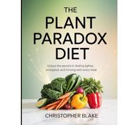 The Plant Paradox Diet: Unlock the Secrets to Feeling Lighter, Energized, and Thriving with Every Meal