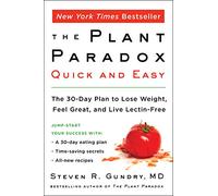 The Plant Paradox Quick and Easy: The 30-Day Plan to Lose Weight, Feel Great, and Live Lectin-Free: 3