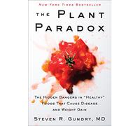 The Plant Paradox: The Hidden Dangers in "Healthy" Foods That Cause Disease and Weight Gain: 1 (The Plant Paradox, 1)