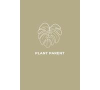 The Plant Parent's Log: A Simple Lined Journal for Tracking Houseplant Care, Watering Schedules and Growth: 70 White Pages | 6x9 Inches | Minimalist Monstera Leaf Softcover for Indoor Gardeners