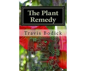 The Plant Remedy: Plant Spirit Shamanism and Healing