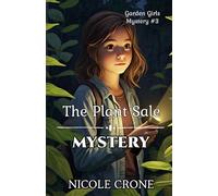 The Plant Sale Mystery: Garden Girls Mystery #3 (The Garden Girls)