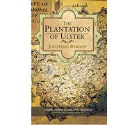 The Plantation of Ulster: The British Colonization of the North of Ireland in the 17th Century