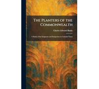 The Planters of the Commonwealth: A Study of the Emigrants and Emigration in Colonial Times