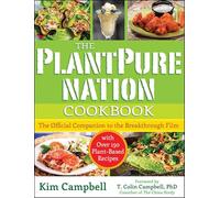 The PlantPure Nation Cookbook: The Official Companion Cookbook to the Breakthrough Film...with over 150 Plant-Based Recipes