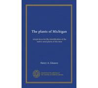 The plants of Michigan: simple keys for the identification of the native seed plants of the state