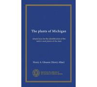 The plants of Michigan: simple keys for the identification of the native seed plants of the state