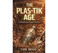 The Plas-Tik Age: A World That Forgot It's Past (The Archive of Echoes)