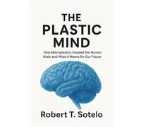 The Plastic Mind: How Microplastics Invaded the Human Brain and What It Means for Our Future