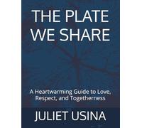 THE PLATE WE SHARE: A Heartwarming Guide to Love, Respect, and Togetherness