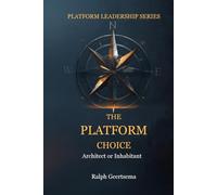 The Platform Choice: Architect or Inhabitant (The Platform Leadership series)