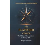The Platform Choice: The CFO as Value Architect in the age of AI (The Platform Leadership series)