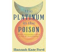 The Platinum in the Poison: Stories and Resources from a Year of Chemotherapy