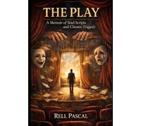 The Play: A Memoir of Soul Scripts and Chosen Tragedy