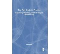 The Play Cycle in Practice: Supporting, Observing, and Reflecting on Children’s Play
