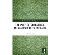 The Play of Conscience in Shakespeare’s England (Routledge Studies in Shakespeare)