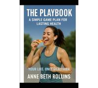 The Playbook: A Simple Game Plan for Lasting Health