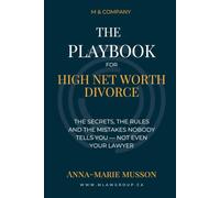 The Playbook for High Net Worth Divorce - The Secrets, The Rules and The Mistakes Nobody Tells You - Not Even Your Lawyer