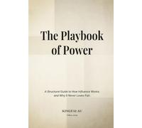 The Playbook of Power: A Structural Guide to How Influence Works: and Why It Never Looks Fair.