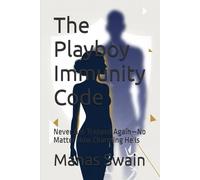The Playboy Immunity Code: Never Get Trapped Again-No Matter How Charming He Is (The Playboy Warning Series)