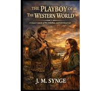 The Playboy of the Western World: A Classic Comedy of Wit, Rebellion, and Irish Rural Life